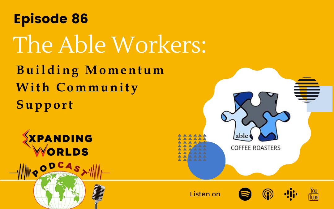 86 The Able Workers: Building Momentum With Community Support