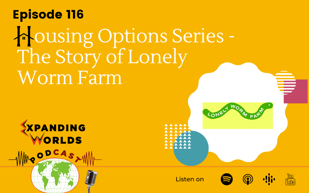 116 Housing Options Series – The Story of Lonely Worm Farm
