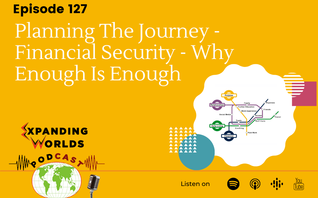 127 Planning The Journey – Financial Security – Why Enough Is Enough