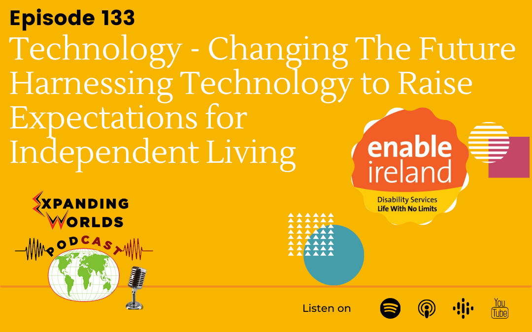 133 Technology- Changing The Future Series – Harnessing technology to raise expectations for independent living