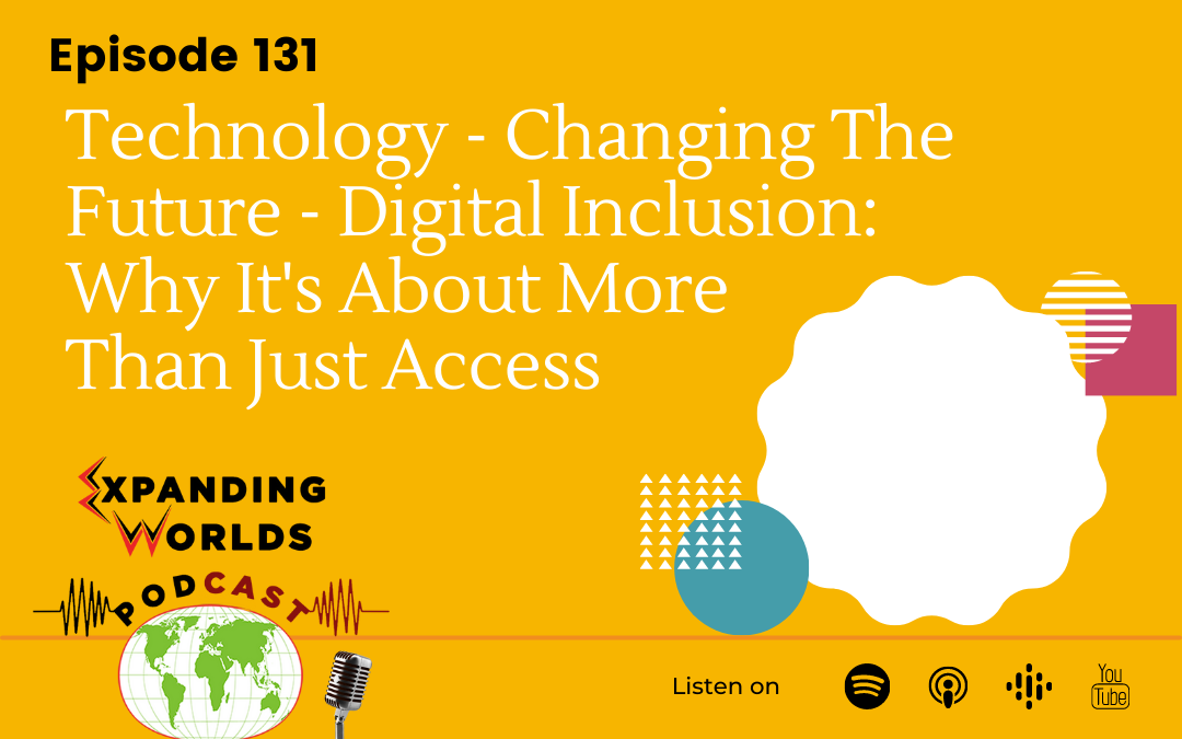131 Technology – Changing The Future – Digital Inclusion: Why It’s About More Than Just Access
