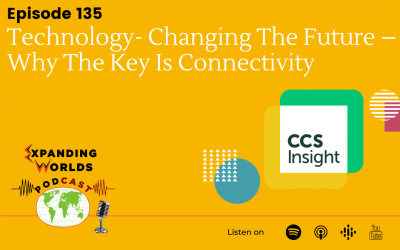 135 Technology- Changing The Future Series – Why the key is connectivity with Ben Wood from CCS Insight
