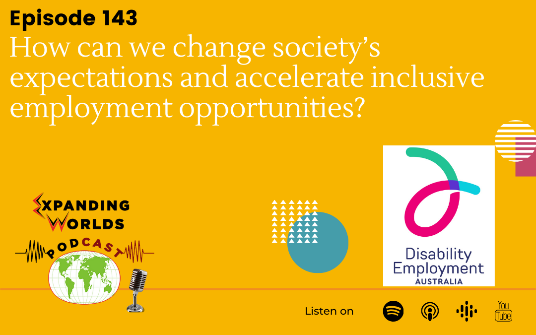 143 How can we change society’s expectations and accelerate inclusive employment opportunities? with Peter Bacon from Disability Employment Australia