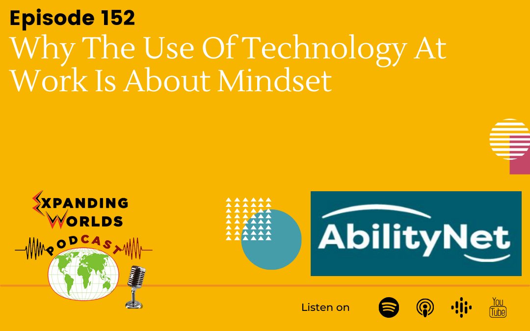 152 Why The Use Of Technology At Work Is About Mindset with Alex Barker from AbilityNet
