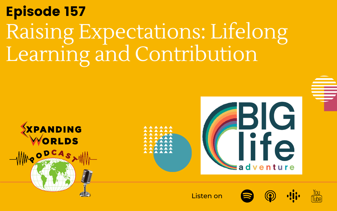 157 Raising Expectations: Lifelong Learning and Contribution with Lex Ali from Big Life Adventure