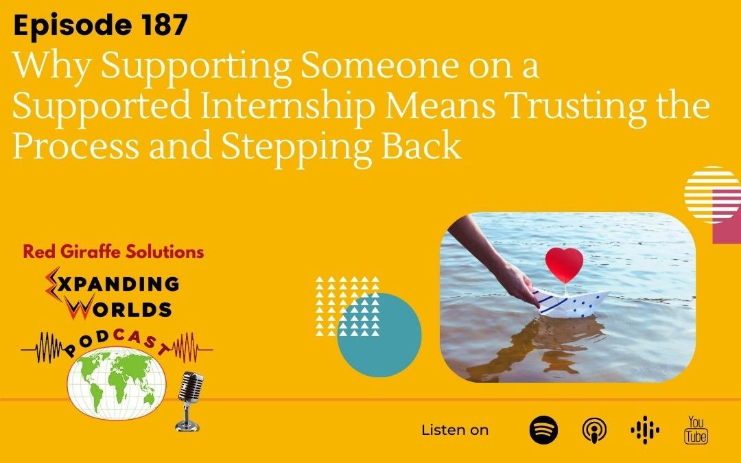 187 Why Supporting Someone on a Supported Internship Means Trusting the Process and Stepping Back with Debra Caldow